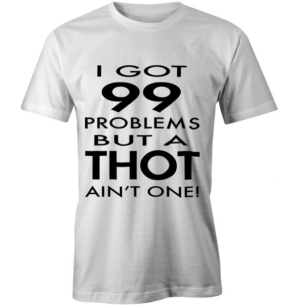 I Got 99 Problems But A Thot Ain’t One | So Sick With It Fashion